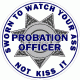 Probation Officer Sworn To Watch Your Ass Decal
