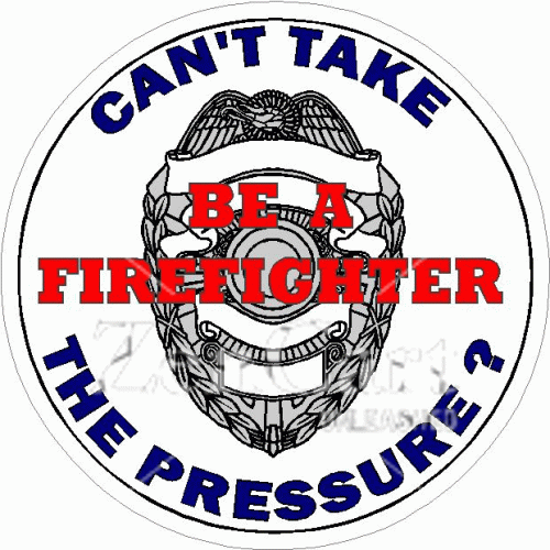 Can\'t Take The Pressure Be A Firefighter Decal