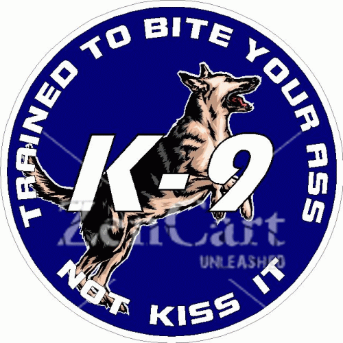 K-9 Trained To Bite Youe Ass Not Kiss It Decal