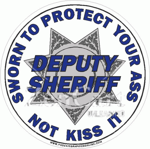 Deputy Sheriff Sworn To Protect Your Ass Decal