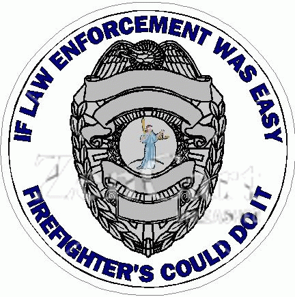 If Law Enforcement Was Easy Firefighter\'s Could Do It Decal