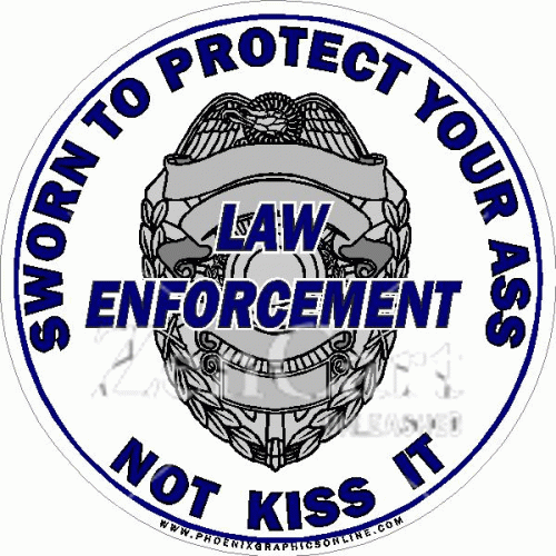 Law Enforcement Sworn To Protect Your Ass Decal