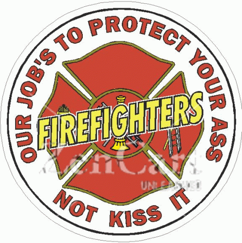 Firefighters Our Job\'s To Protect Your Ass Not Kiss It Decal
