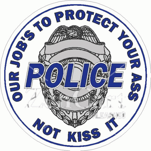 Police Our Job\'s To Protect Your Ass Not Kiss It Decal