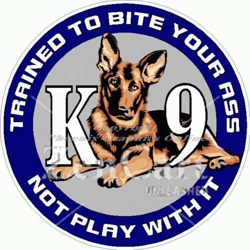 K-9 Trained To Bite Youe Ass Not Play With It Decal