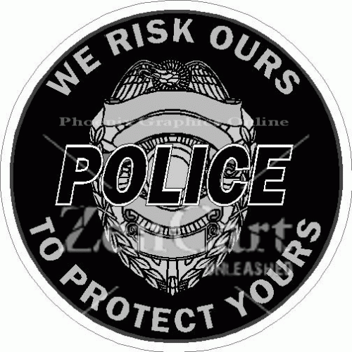 Police We Risk Ours To Protect Yours Decal
