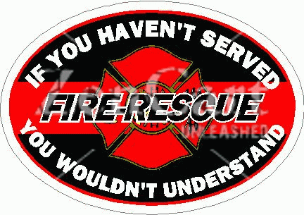If You Haven\'t Served Fire-Rescue Decal