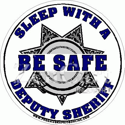 Be Safe Sleep With A Deputy Sheriff Decal