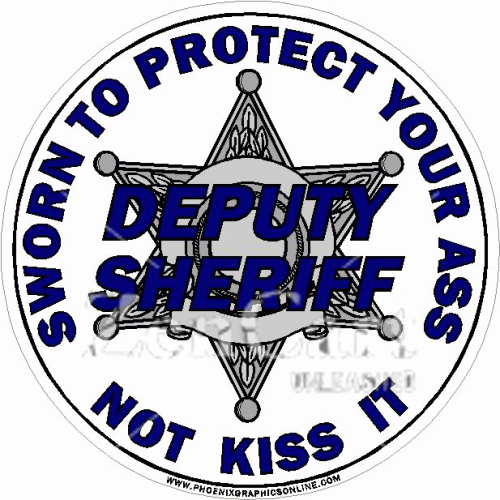 Deputy Sheriff Sworn To Protect Your Ass Not Kiss It Decal