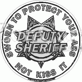 Deputy Sheriff Sworn tTo Protect Your Ass Decal