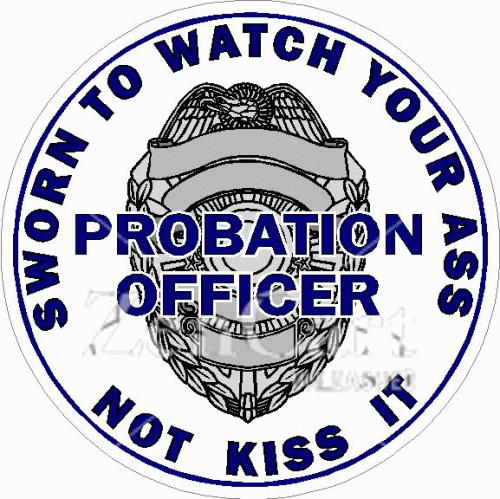 Probation Officer Sworn To Watch Your Ass Decal
